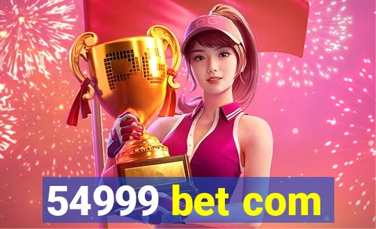 54999 bet com